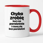 Kubek z nadrukiem - "Chyba zrobię kurs na paralotnię i rzucę się bez paralotni"