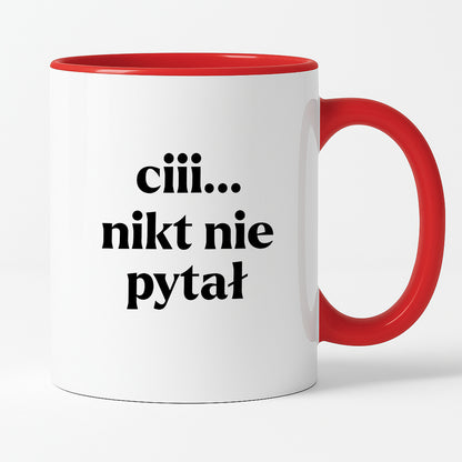 Kubek z nadrukiem - "ciii... nikt nie pytał"