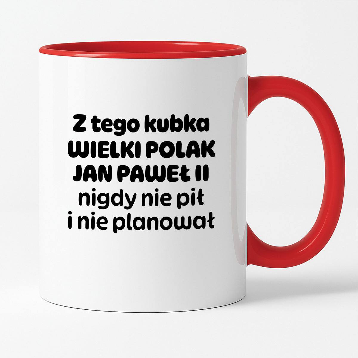 Kubek z nadrukiem "Z tego kubka WIELKI POLAK JAN PAWEŁ II nigdy nie pił i nie planował"