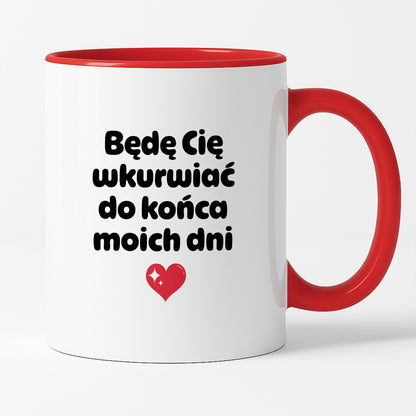 Kubek z nadrukiem "Będę Cię wkurwiać do końca moich dni" II