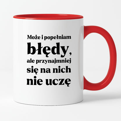 Kubek z nadrukiem - "Może i popełniam błędy, ale przynajmniej się na nich nie uczę"