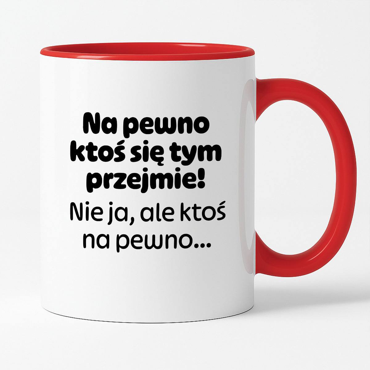 Kubek z nadrukiem - "Na pewno ktoś się tym przejmie! Nie ja, ale ktoś na pewno..."