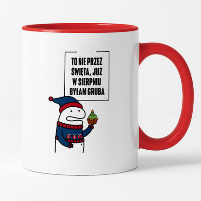 Kubek świąteczny mem "To nie przez Święta już w sierpniu byłam gruba"