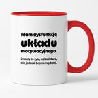 Kubek z nadrukiem - "Mam dysfunkcję układu motywacyjnego"