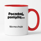 Kubek z nadrukiem - "Poczekaj pomyślę... Nie ma chuja"