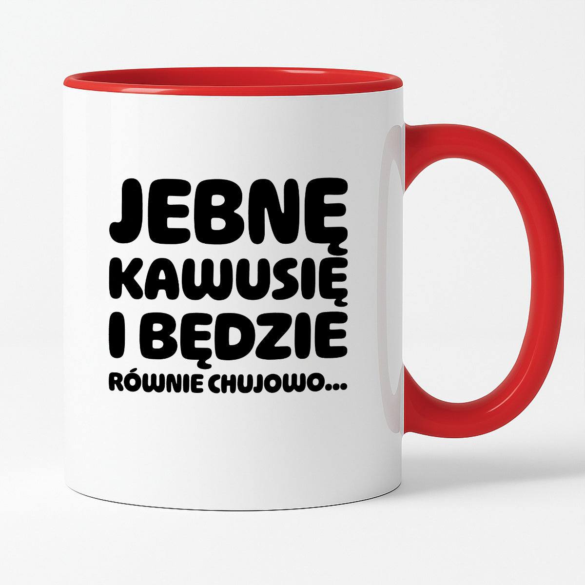 Kubek z nadrukiem "Jebnę kawusię i będzie równie chujowo"