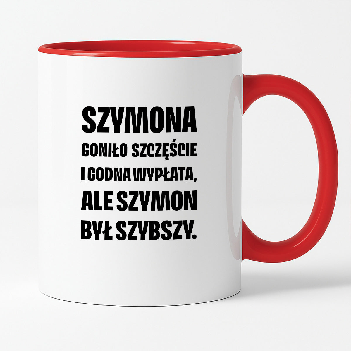 Kubek z IMIENIEM - "Szymona goniło szczęście i godna wypłata, ale Szymon był szybszy.