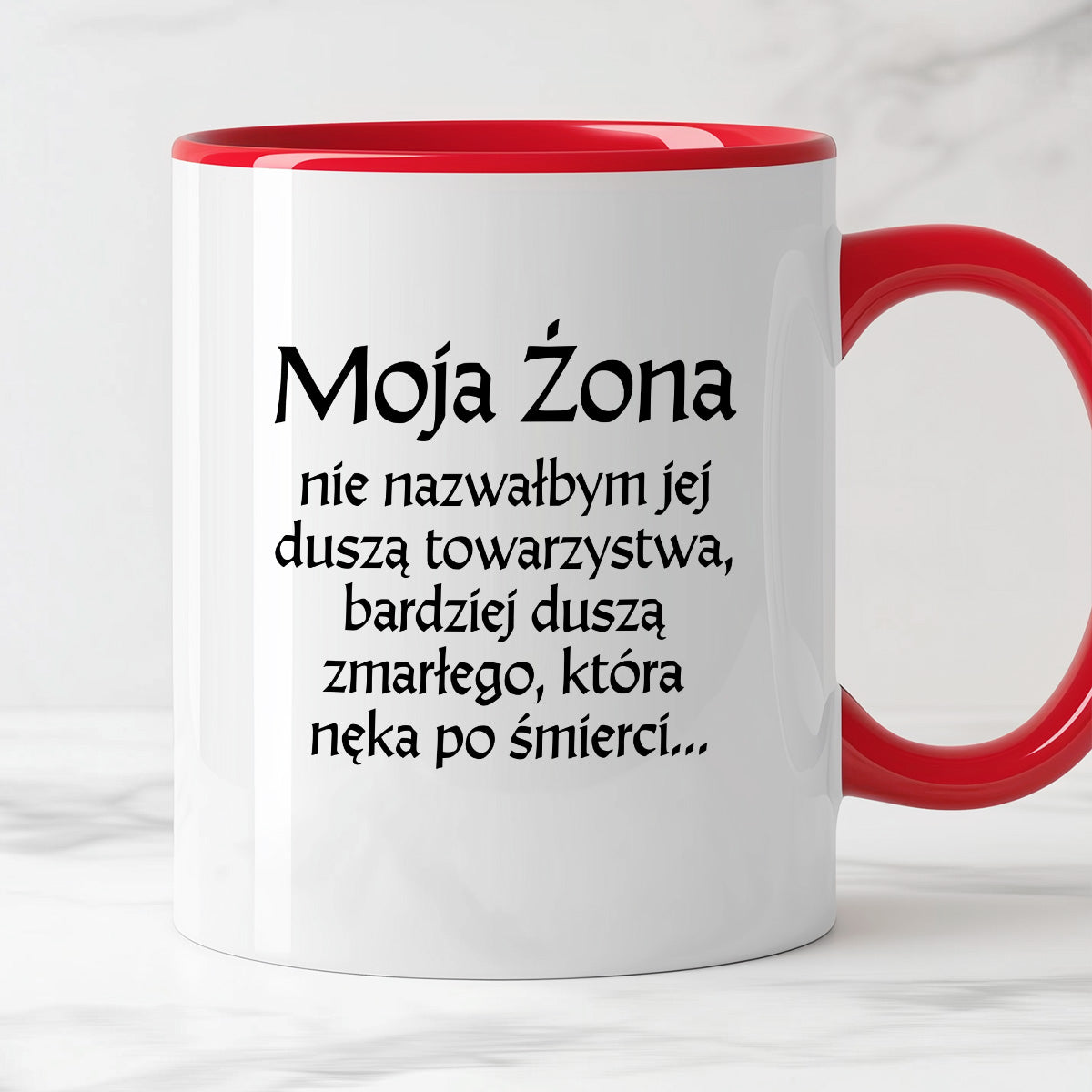 Kubek z nadrukiem "Moja żona - nie nazwałbym jej duszą towarzystwa, bardziej duszą zmarłego, która nęka po śmierci" v2