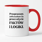 Kubek z nadrukiem - "Przepraszam, jeśli uraziłam Cię przez użycie FAKTÓW i LOGIKI"