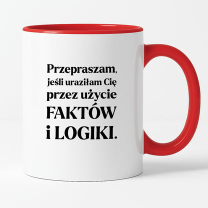 Kubek z nadrukiem - "Przepraszam, jeśli uraziłam Cię przez użycie FAKTÓW i LOGIKI"