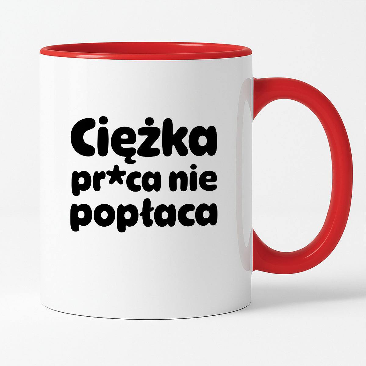 Kubek z nadrukiem "Ciężka pr*ca nie popłaca"