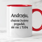 Kubek z nadrukiem "Andrzeju, chętnie byśmy pogadali, ale nie z Tobą" v2