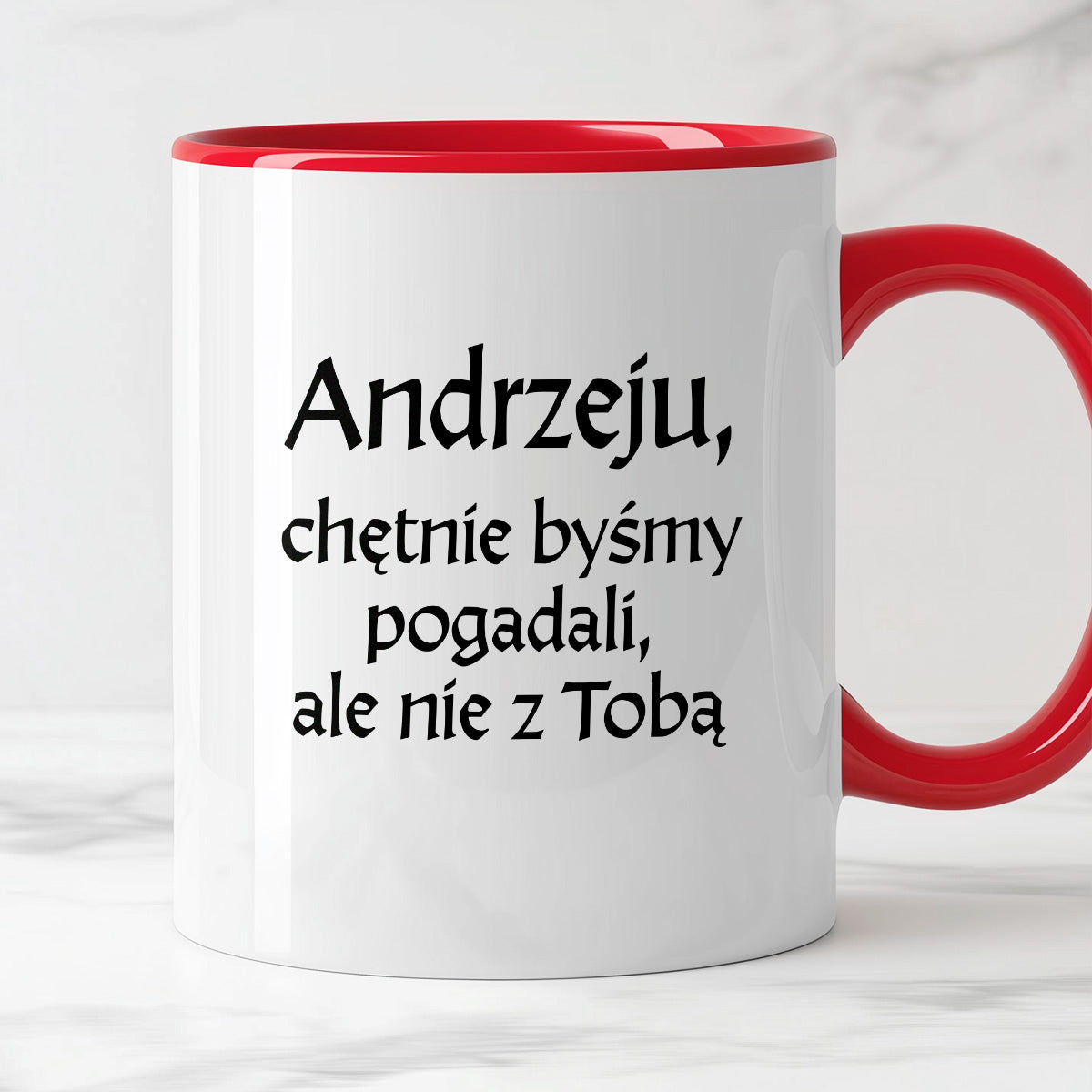 Kubek z nadrukiem "Andrzeju, chętnie byśmy pogadali, ale nie z Tobą" v2