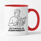 Kubek z nadrukiem "Czy Ty myślisz, że ja sram pieniędzmi" - Cytaty TATY - DZIEŃ TATY