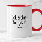 Kubek z nadrukiem "Jak zrobię, to będzie" FB