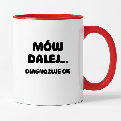 Kubek z nadrukiem - "Mów dalej... Diagnozuję Cię"