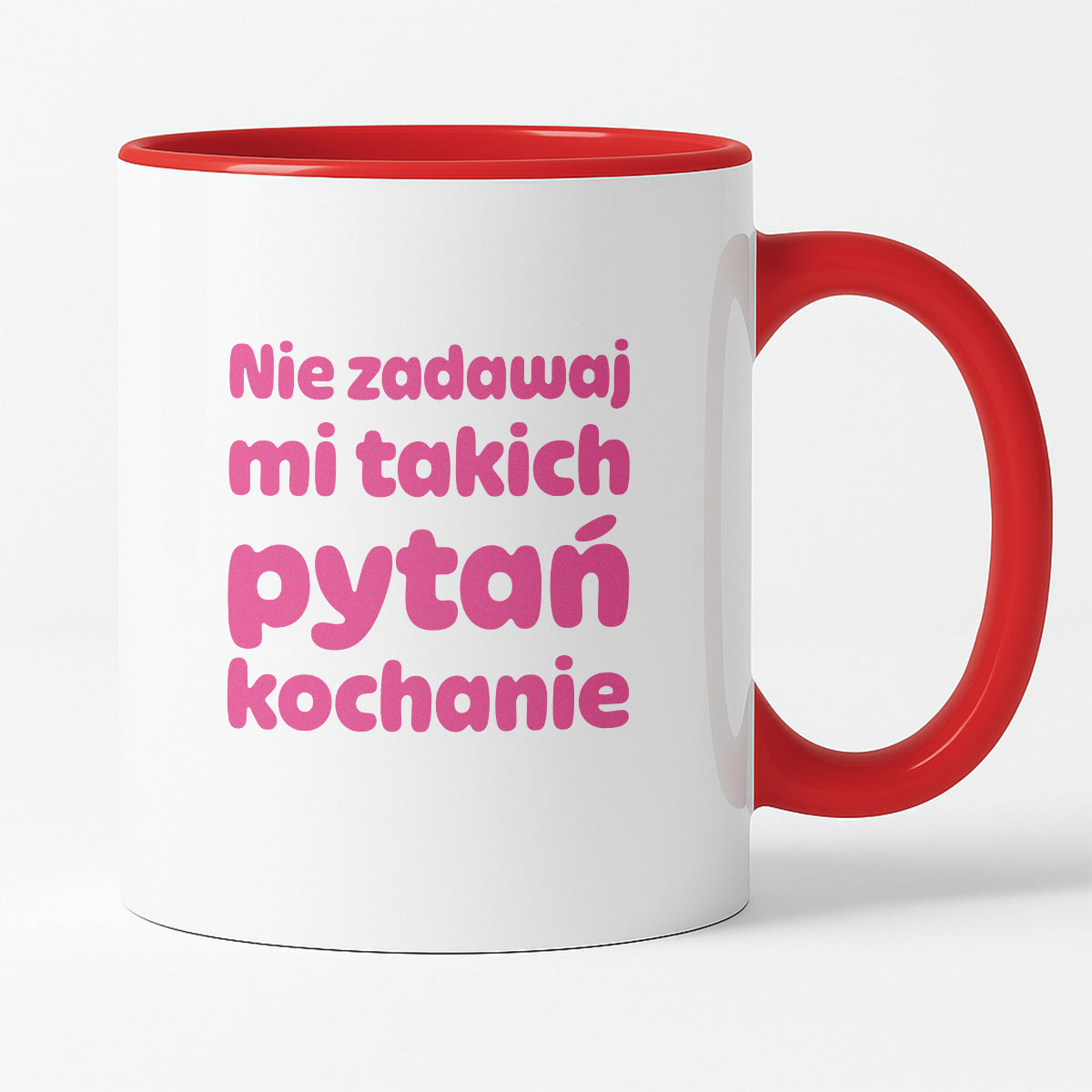 Kubek z nadrukiem - "Nie zadawaj mi takich pytań kochanie"