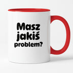 Kubek z nadrukiem - "Masz jakiś problem?"