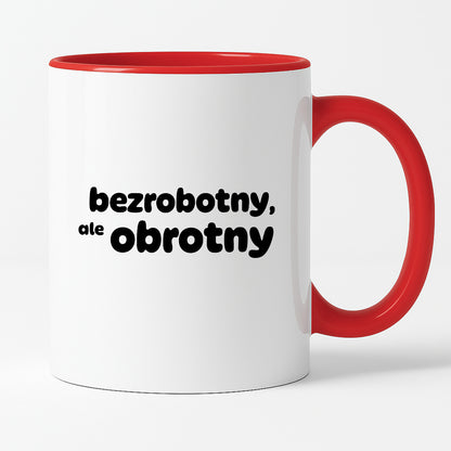 Kubek z nadrukiem - "bezrobotny, ale obrotny"