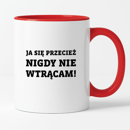 Kubek z nadrukiem - "Ja się przecież nigdy nie wtrącam"