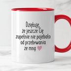 Kubek z nadrukiem "Dziękuję, że jeszcze Cię zupełnie nie pojebało od p