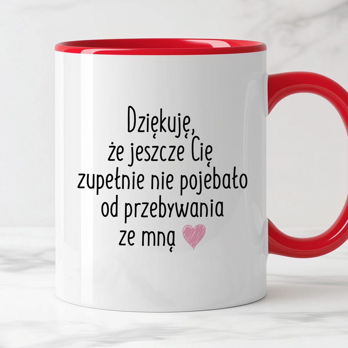 Kubek z nadrukiem "Dziękuję, że jeszcze Cię zupełnie nie pojebało od przebywania ze mną"