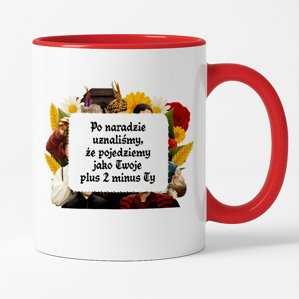 Kubek z nadrukiem "Po naradzie uznaliśmy, że pojedziemy jako Twoje plus 2 minus Ty" NOWE 1670