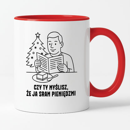 Kubek świąteczny z cytatem TATY - "Czy Ty myślisz, że ja sram pieniędzmi"