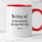 Kubek z nadrukiem "Nie kłócę się! Ja tylko tłumaczę, dlaczego mam racj