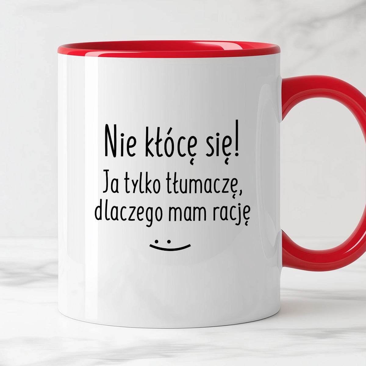 Kubek z nadrukiem "Nie kłócę się! Ja tylko tłumaczę, dlaczego mam racj