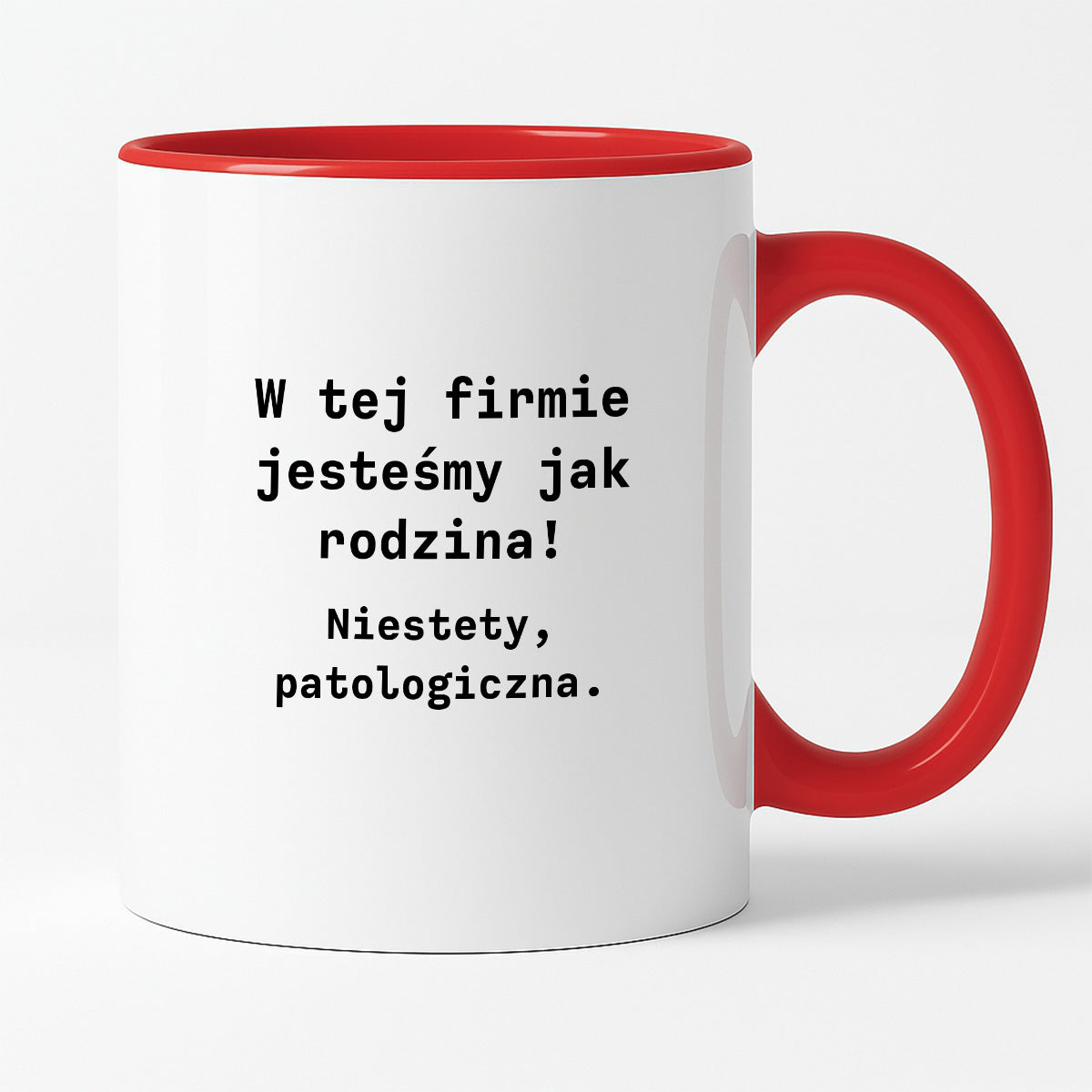 Kubek z nadrukiem "W tej firmie jestesmy jak rodzina! Niestety, patologiczna."
