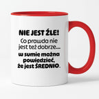 Kubek z nadrukiem - "Nie jest źle! Co prawda nie jest też dobrze... w sumie można  powiedzieć, że jest ŚREDNIO."