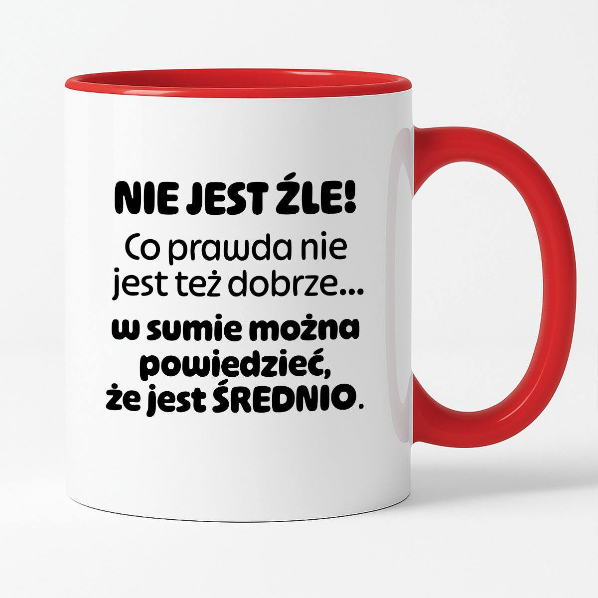 Kubek z nadrukiem - "Nie jest źle! Co prawda nie jest też dobrze... w sumie można  powiedzieć, że jest ŚREDNIO."
