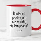 Kubek z nadrukiem "Bardzo mi przykro, ale nie potrafię się tym przejąć