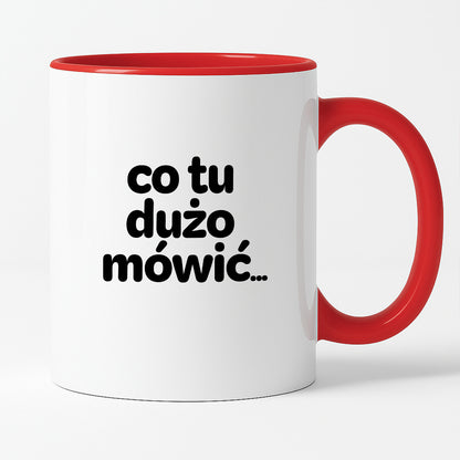 Kubek z nadrukiem - "co tu dużo mówić..."
