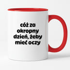 Kubek z nadrukiem - "cóż za okropny dzień, żeby mieć oczy"