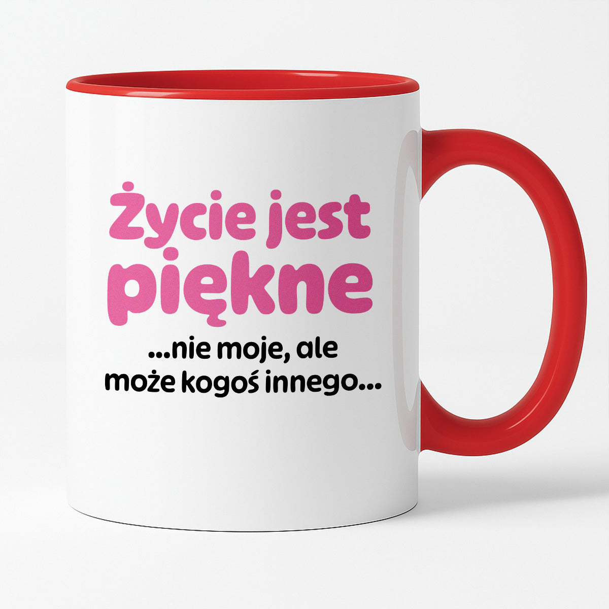 Kubek z nadrukiem - "Życie jest piękne ...nie moje, ale może kogoś innego..."