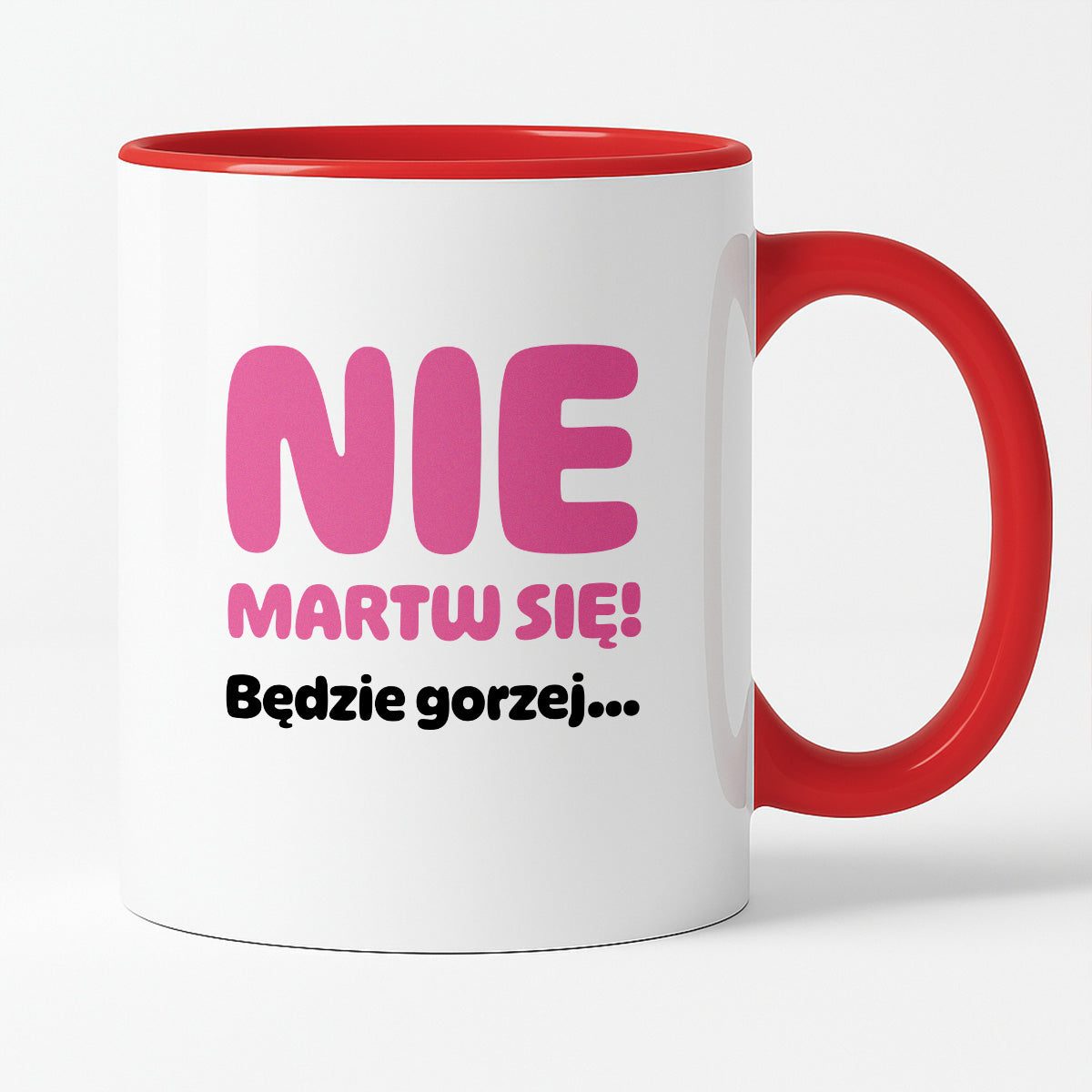 Kubek z nadrukiem - "Nie martw się! Będzie gorzej...'