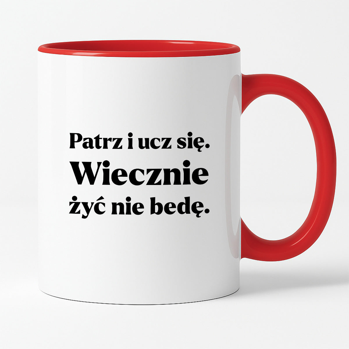 Kubek z nadrukiem - "Patrz i ucz się. Wiecznie żyć nie będę"