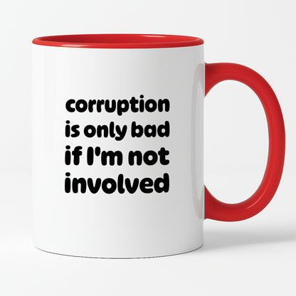 Kubek z nadrukiem - "corruption is only bad if I'm not involved"