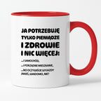 Kubek z nadrukiem - "Ja potrzebuję tylko pieniądze i zdrowie i nic więcej!" - CYTAT w oryginale JE I.Kisio