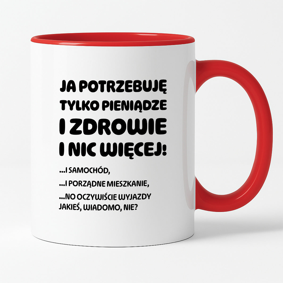 Kubek z nadrukiem - "Ja potrzebuję tylko pieniądze i zdrowie i nic więcej!" - CYTAT w oryginale JE I.Kisio