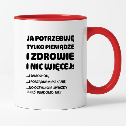 Kubek z nadrukiem - "Ja potrzebuję tylko pieniądze i zdrowie i nic więcej!" - CYTAT w oryginale JE I.Kisio