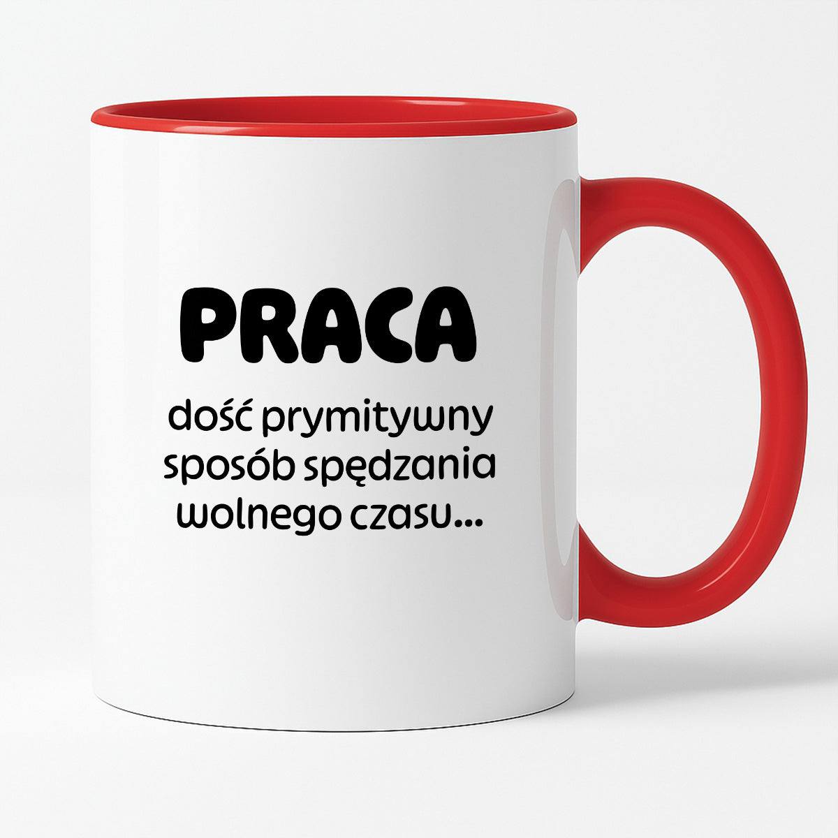 Kubek z nadrukiem "PRACA - dość prymitywny sposób spędzania wolnego czasu..."