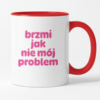 Kubek z nadrukiem "brzmi jak nie mój problem" v2