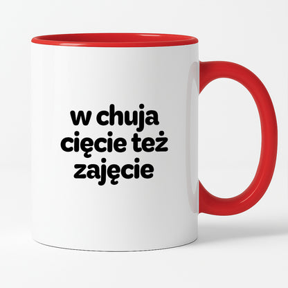 Kubek z nadrukiem - "w chuja cięcie też zajęcie"