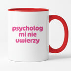 Kubek z nadrukiem "psycholog mi nie uwierzy"