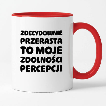 Kubek z nadrukiem "Zdecydowanie przerasta to moje zdolności percepcji"