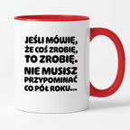 Kubek z nadrukiem "Jeśli mówię, że coś zrobię, to zrobię. Nie musisz powtarzać co pół roku."