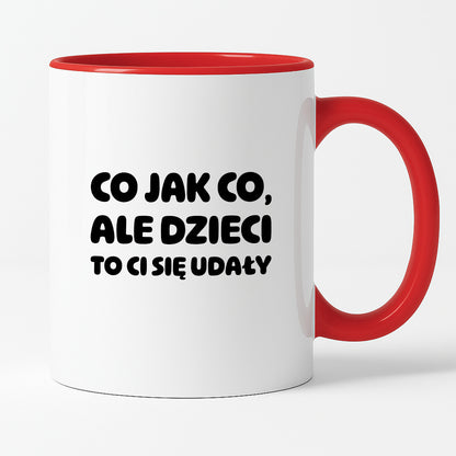 Kubek z nadrukiem - "Co jak co, ale dzieci to Ci się udały"